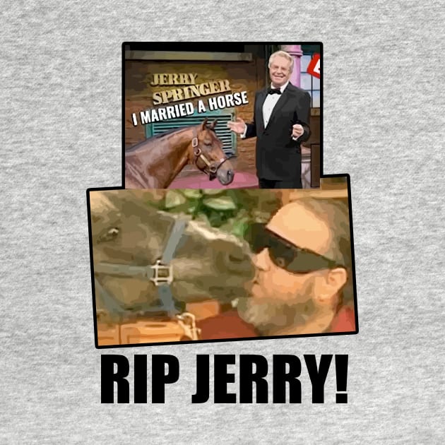 RIP Jerry Springer - I Married A Horse by jharleyben